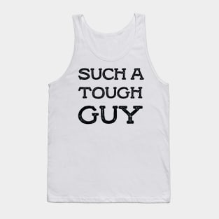 Such a tough guy Tank Top